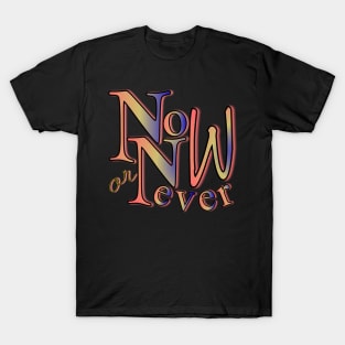 Now or never T-Shirt